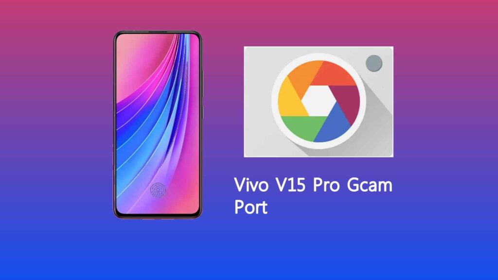 Vivo V15 Pro Gcam Port