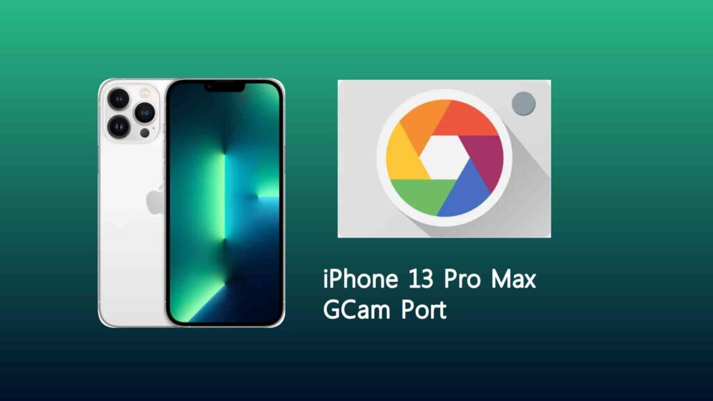 iPhone 13 Pro Max GCam Port