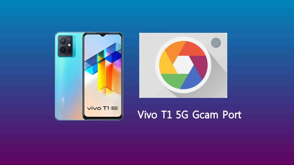 Vivo T1 5G Gcam Port