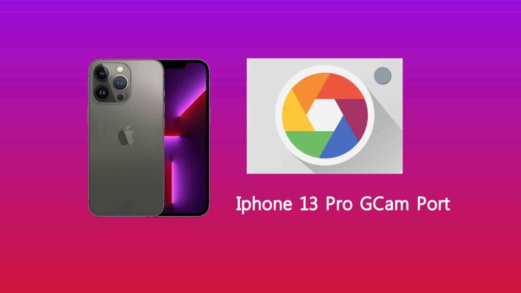 Iphone 13 Pro GCam Port