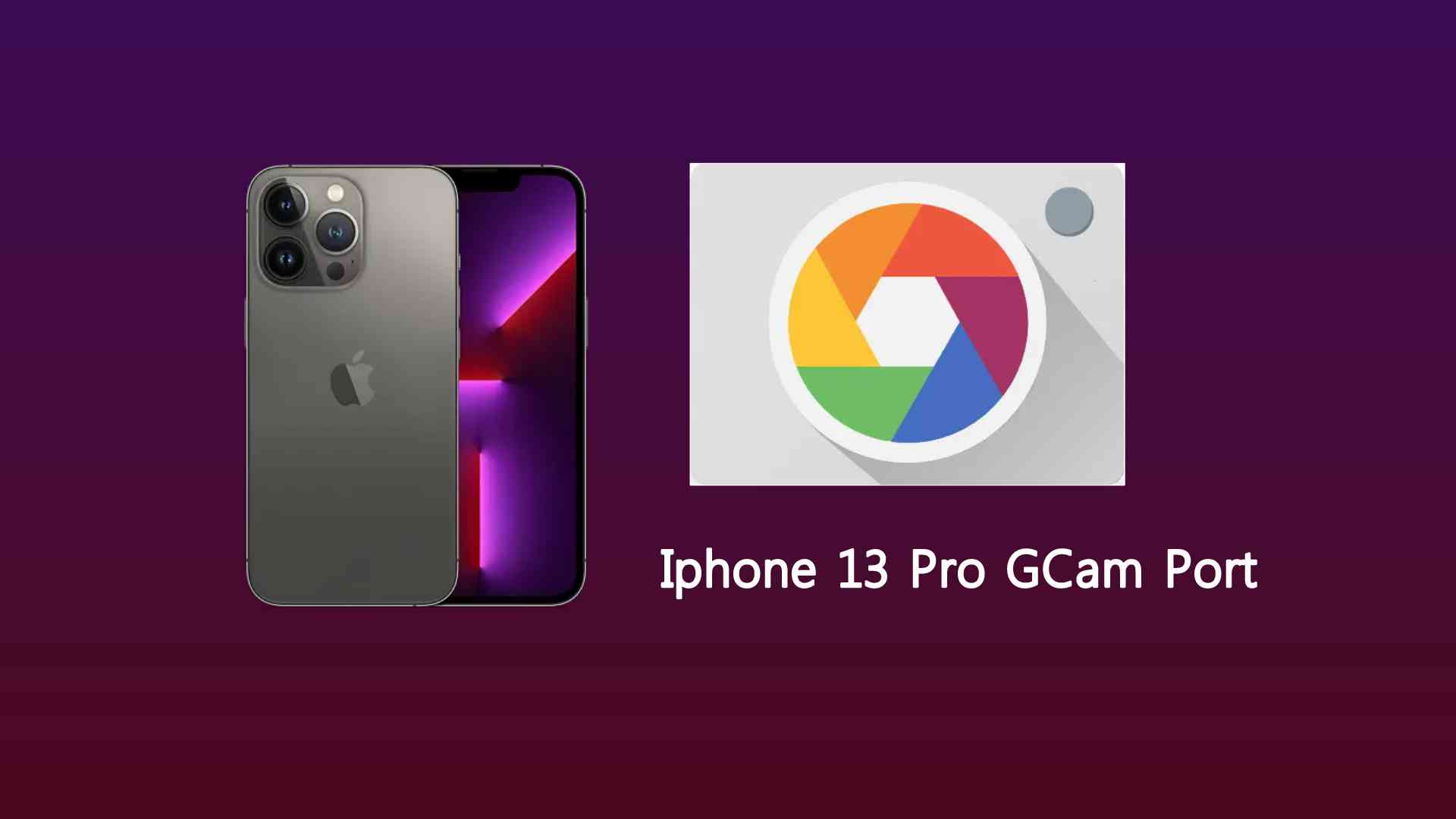 Iphone 13 Pro GCam Port