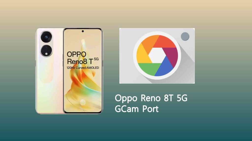Oppo Reno 8T 5G GCam Port