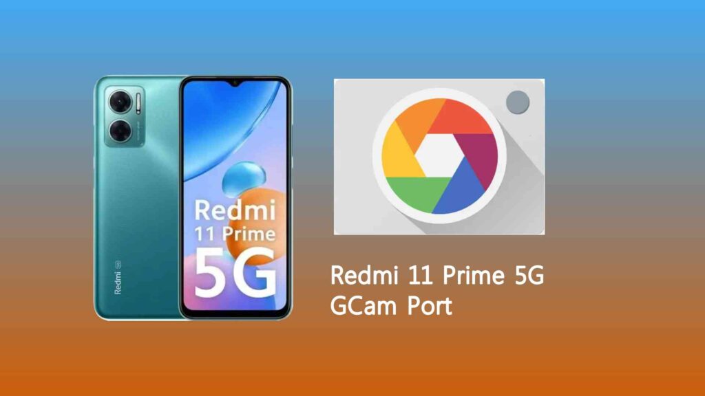 Redmi 11 Prime 5G GCam Port 
