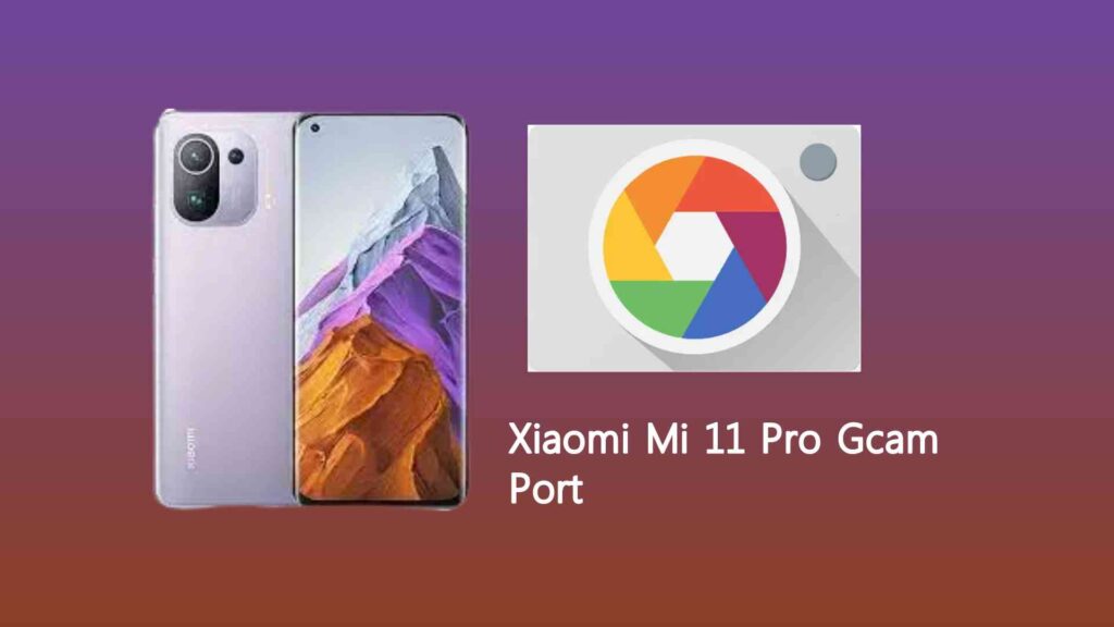 Xiaomi Mi 11 Pro Gcam Port
