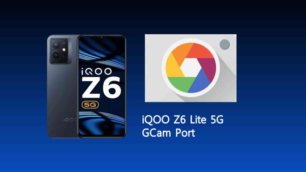 iQOO Z6 Lite 5G GCam Port