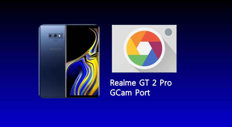 Realme GT 2 Pro GCam Port