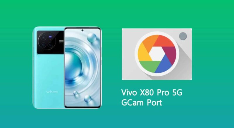 Vivo X80 Pro 5G GCam Port