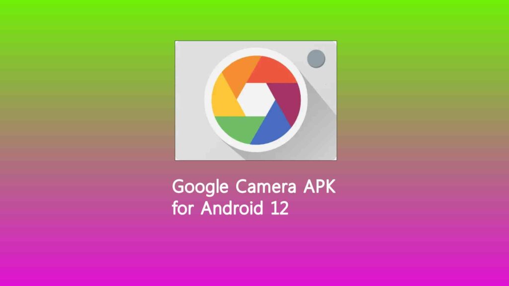 Google Camera APK for Android 12