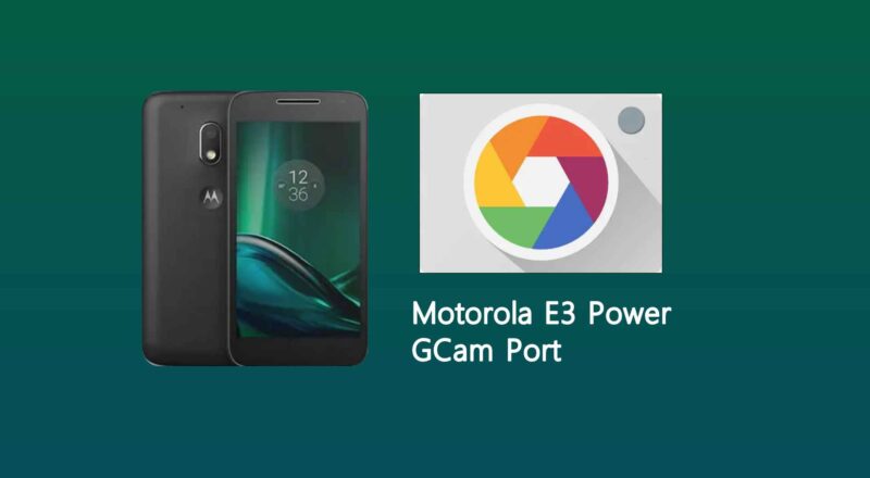 Motorola E3 Power GCam Port