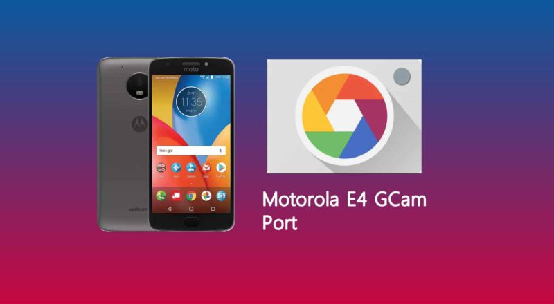 Motorola E4 GCam Port
