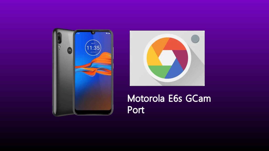 Motorola E6s GCam Port