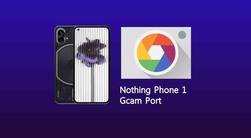 Nothing Phone 1 Gcam Port
