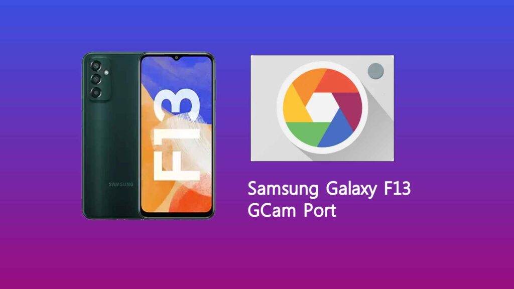 Samsung Galaxy F13 GCam Port