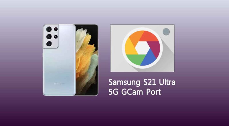 Samsung S21 Ultra 5G GCam Port