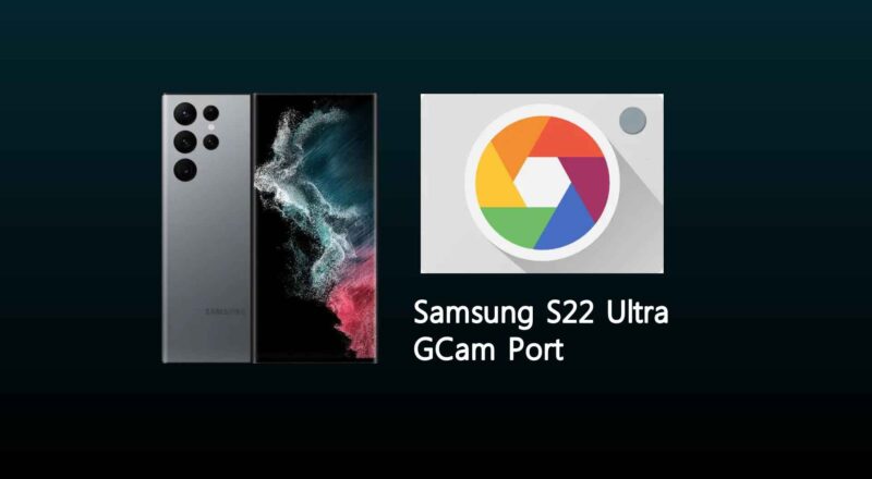Samsung S22 Ultra GCam Port
